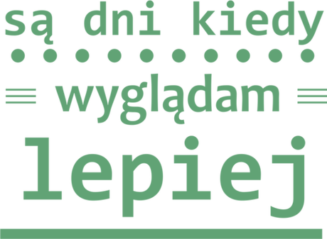 Nadruk są dni kiedy wyglądam lepiej - Przód