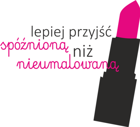 Nadruk lepiej przyjść spóźnioną, niż nieumalowaną - Przód